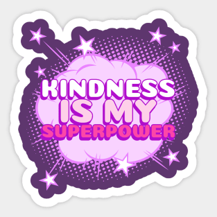 Kindness is my superpower for kind souls Sticker